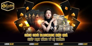 Cách Chơi Blackjack Hiệu Quả