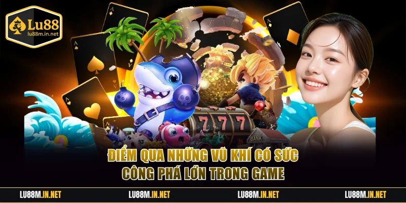 Điểm qua những vũ khí có sức công phá lớn trong game