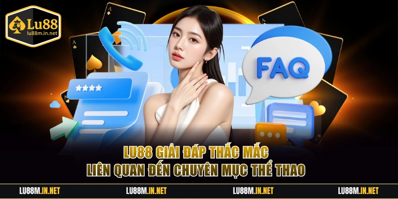 LU88 giải đáp thắc mắc liên quan đến chuyên mục thể thao