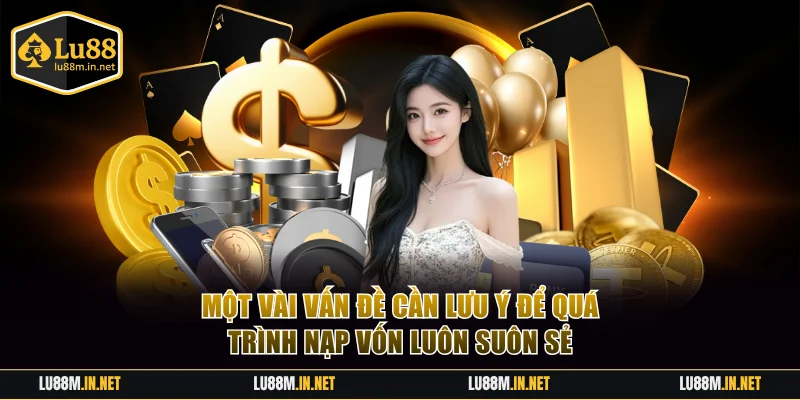 Một vài vấn đề cần lưu ý để quá trình nạp vốn luôn suôn sẻ